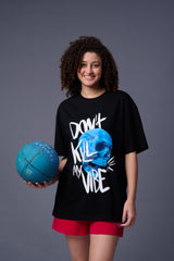 Don't Kill My Vibe Printed Black Oversized T-Shirt for Women