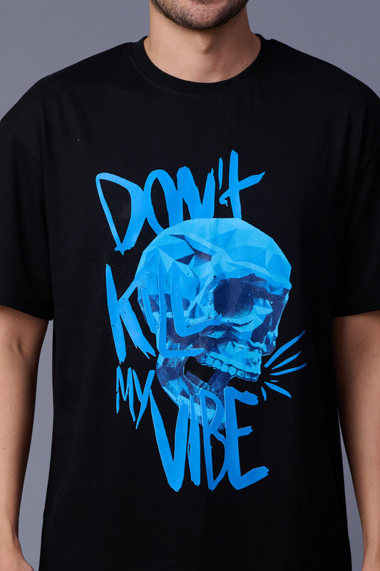 Don't Kill My Vibe Printed Black Oversized T-Shirt for Men