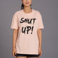 Shut Up Light Nude Color Oversized T-Shirt - Go Devil