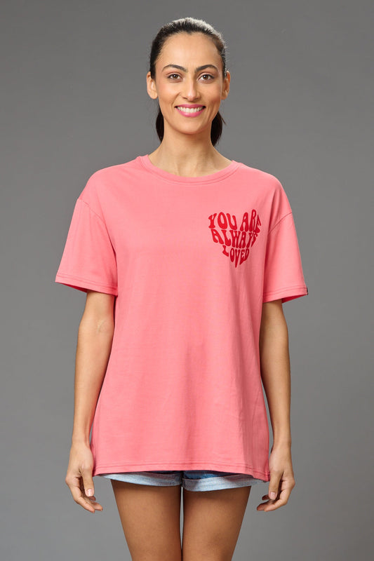 You are Always Loved Printed Pink Oversized T-Shirt for Women - Go Devil